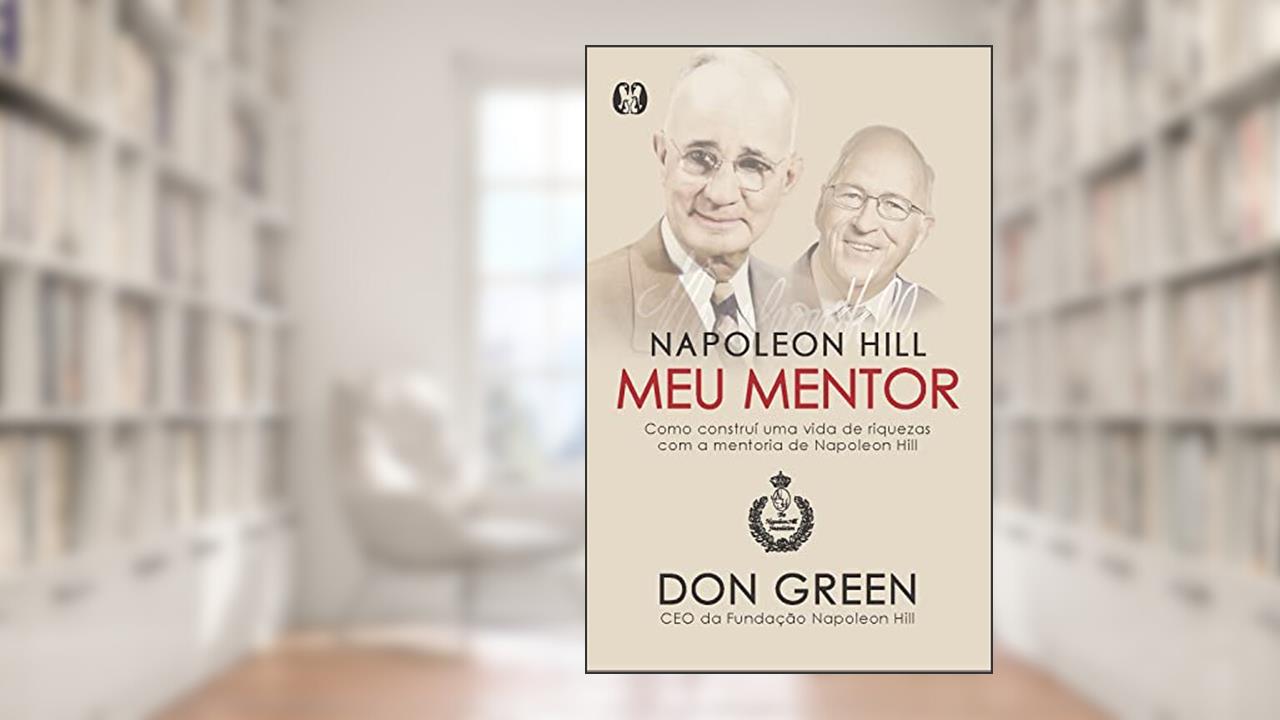 Napoleon Hill Meu Mentor Como Constru Uma Vida Resenha