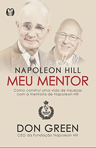 Napoleon Hill Meu Mentor Como Constru Uma Vida Resenha