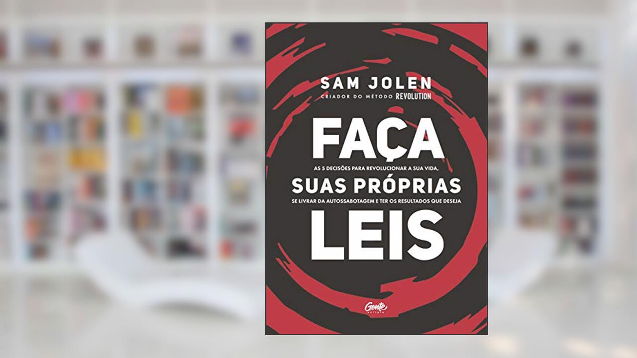 Capa de FAÇA SUAS PRÓPRIAS LEIS: As 5 decisões para revolucionar a sua vida, se livrar da autossabotagem e ter os resultados que deseja, do autor SAM JOLEN