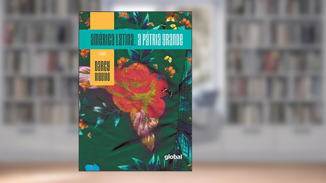 Capa de América Latina: A pátria grande, do autor Darcy Ribeiro