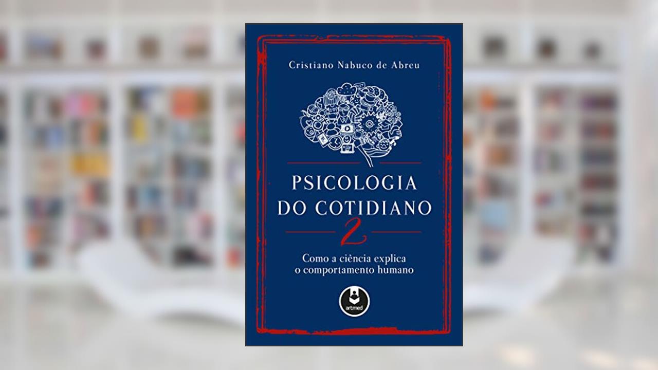Capa de Psicologia do Cotidiano 2: Como a Ciência Explica o Comportamento Humano, do autor Cristiano Nabuco de Abreu