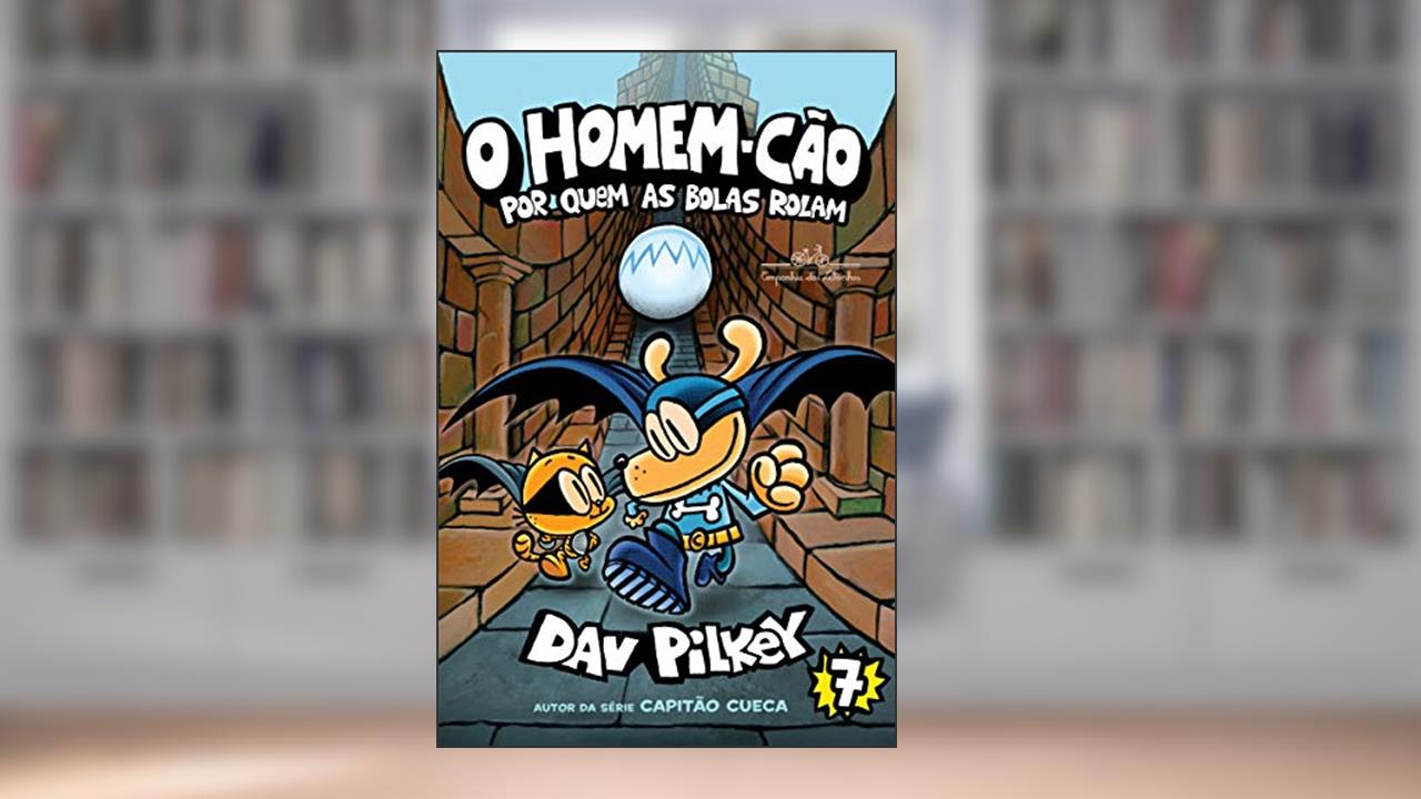 Capa de O Homem-Cão: Por quem as bolas rolam: 7, do autor Dav Pilkey