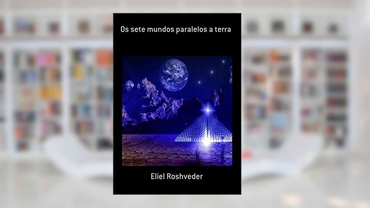 Capa de Os Sete Mundos Paralelos a Terra, do autor Eliel Roshveder