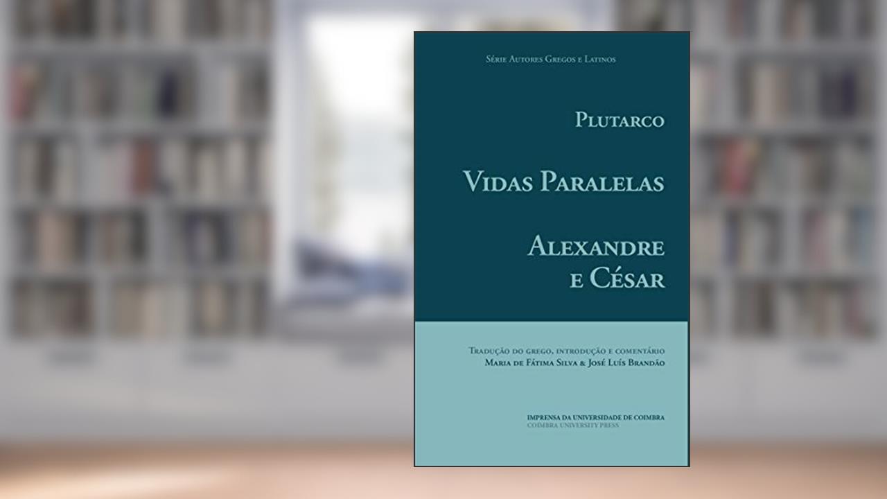 Capa de Vidas Paralelas - Alexandre e César (Autores Gregos e Latinos Livro 57), do autor Maria Silva