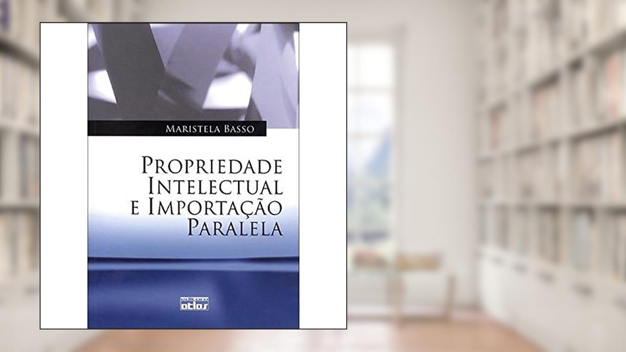 Capa de Propriedade Intelectual e Importação Paralela, do autor Maristela Basso