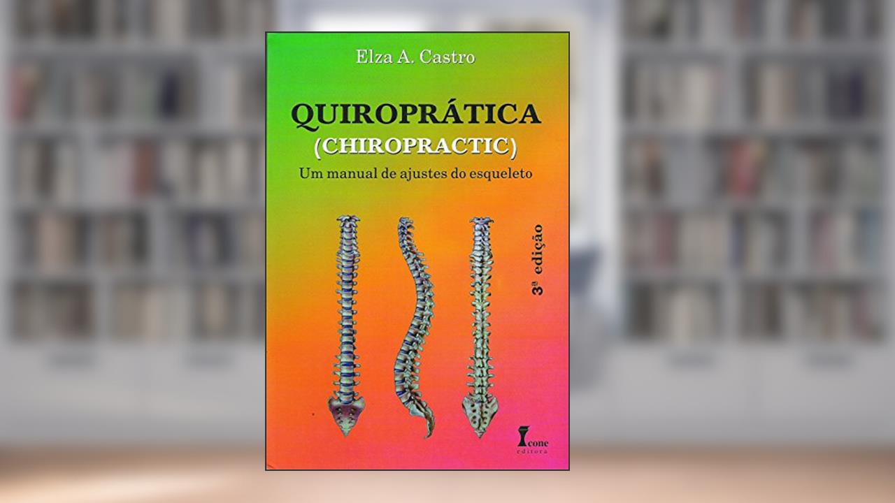 Capa de Quiroprática. Um Manual de Ajuste do Esqueleto, do autor Elza A. Castro