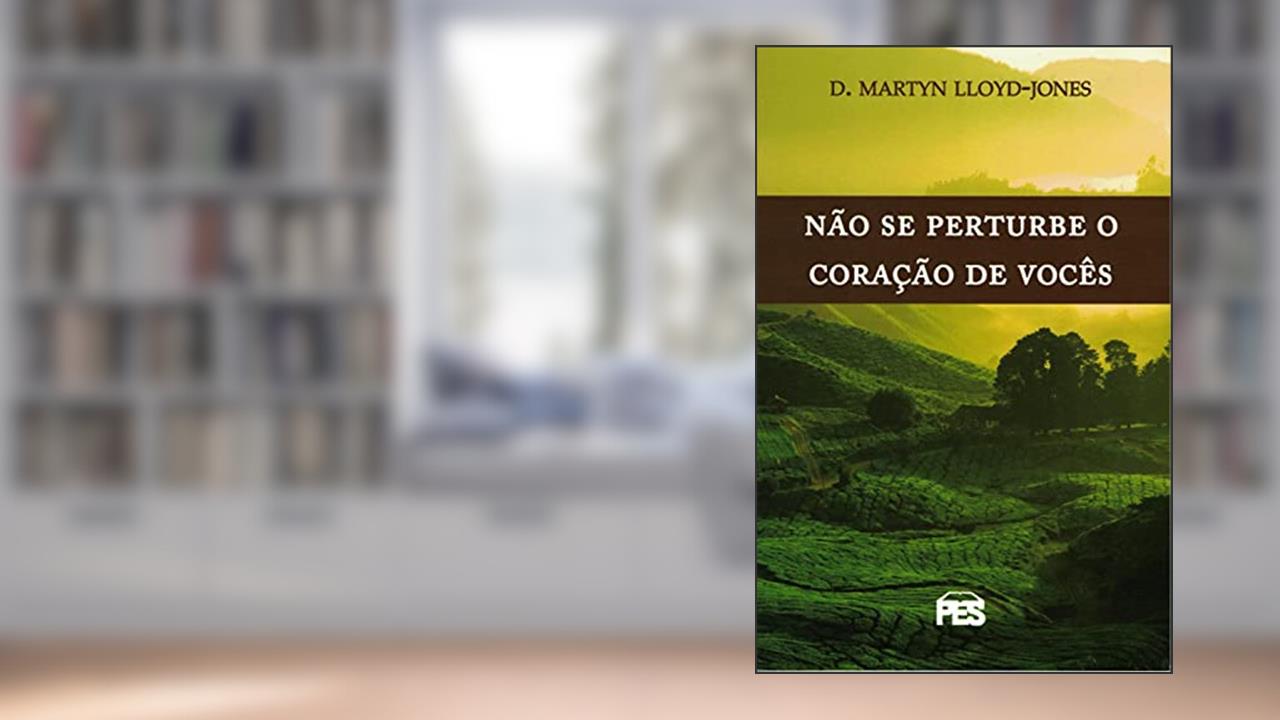 Capa de Não Se Perturbe O Coração De Vocês, do autor D.M. Lloyd-Jones
