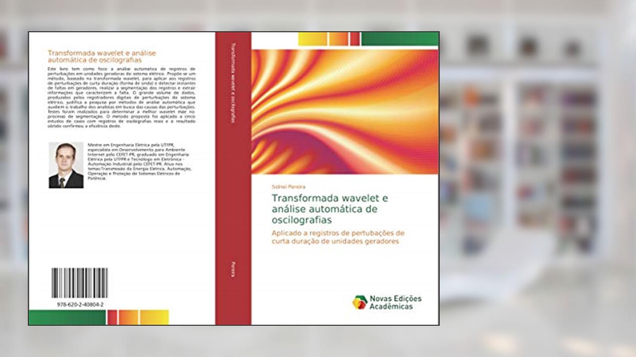 Capa de Transformada wavelet e análise automática de oscilografias: Aplicado a registros de perturbações de curta-duração de unidades geradoras, do autor Sidnei Pereira