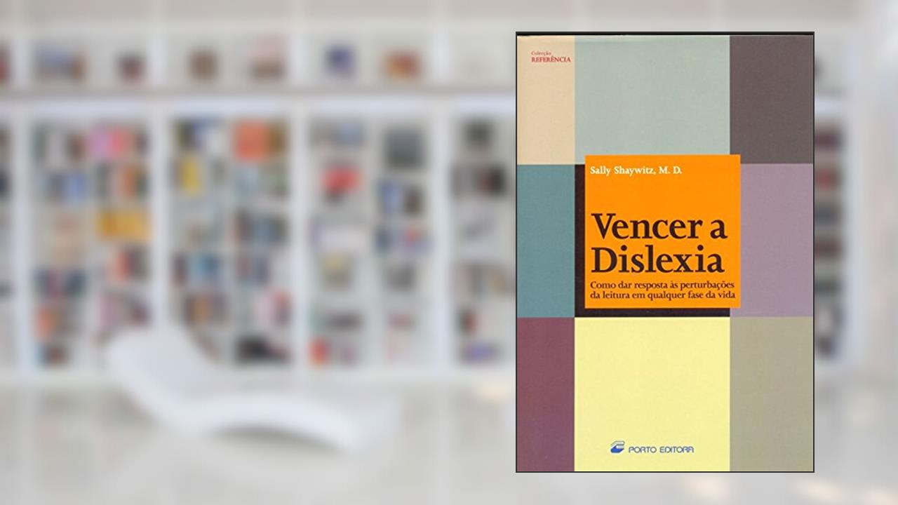 Capa de Vencer a Dislexia. Como Dar Resposta as Perturbações da Leitura em Qualquer Fase da Vida, do autor Sally Shaywitz