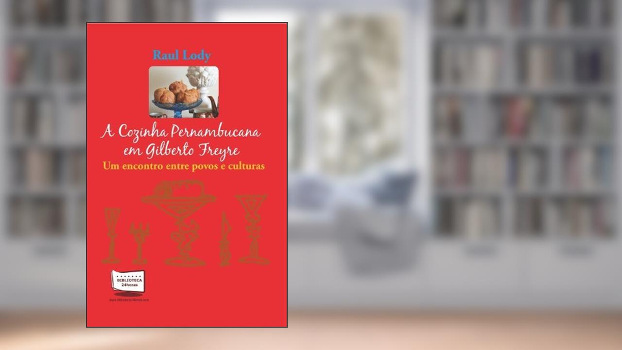 Capa de A Cozinha Pernambucana em Gilberto Freyre, do autor Raul Lody