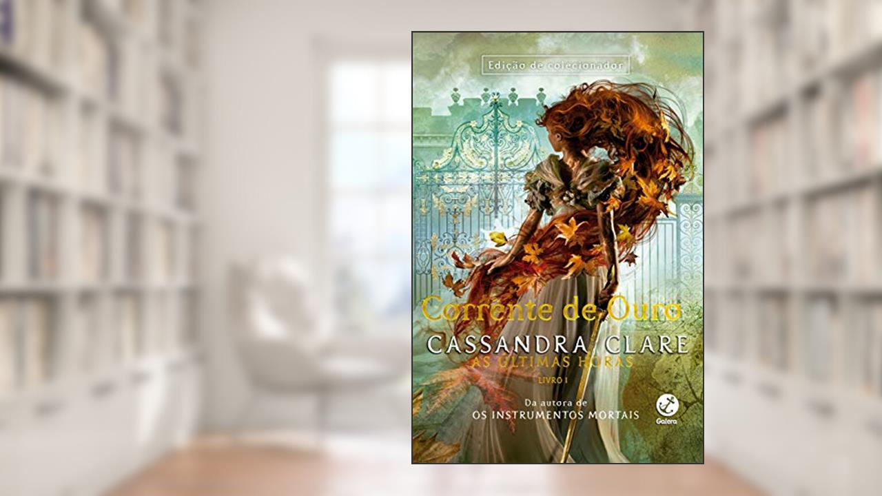 Capa de Corrente De Ouro - As Últimas Horas - Vol. 1, do autor CASSANDRA CLARE