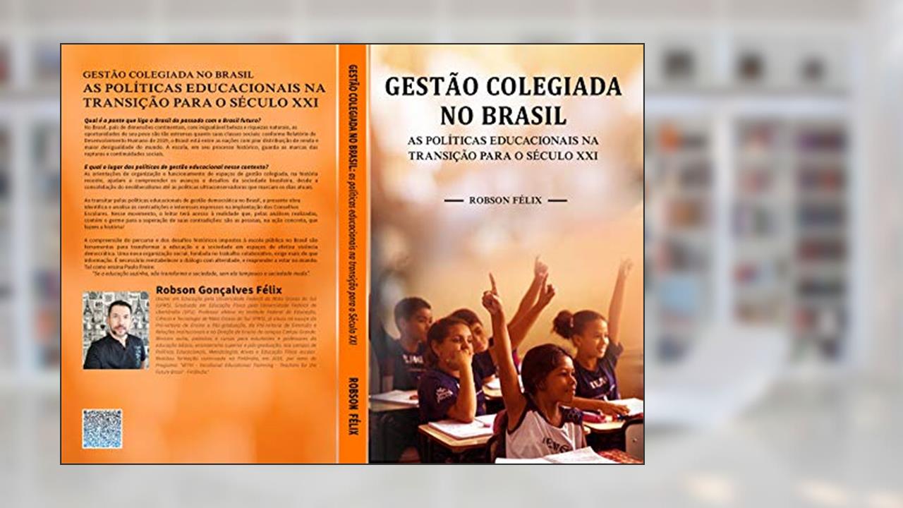 Capa de Gestão colegiada no Brasil: as políticas educacionais na transição para o Século XXI, do autor Robson Félix