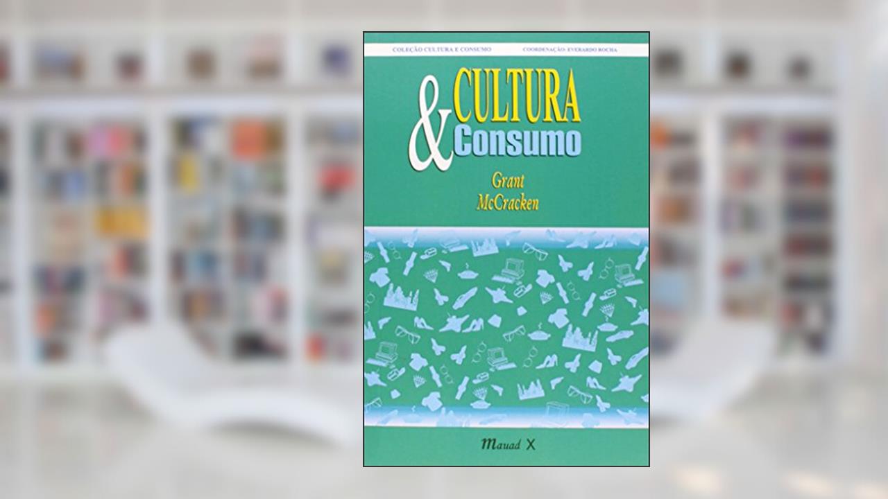 Capa de Cultura & Consumo: Novas Abordagens ao Caráter Simbólico dos Bens e das Atividades de Consumo, do autor Grant McCracken
