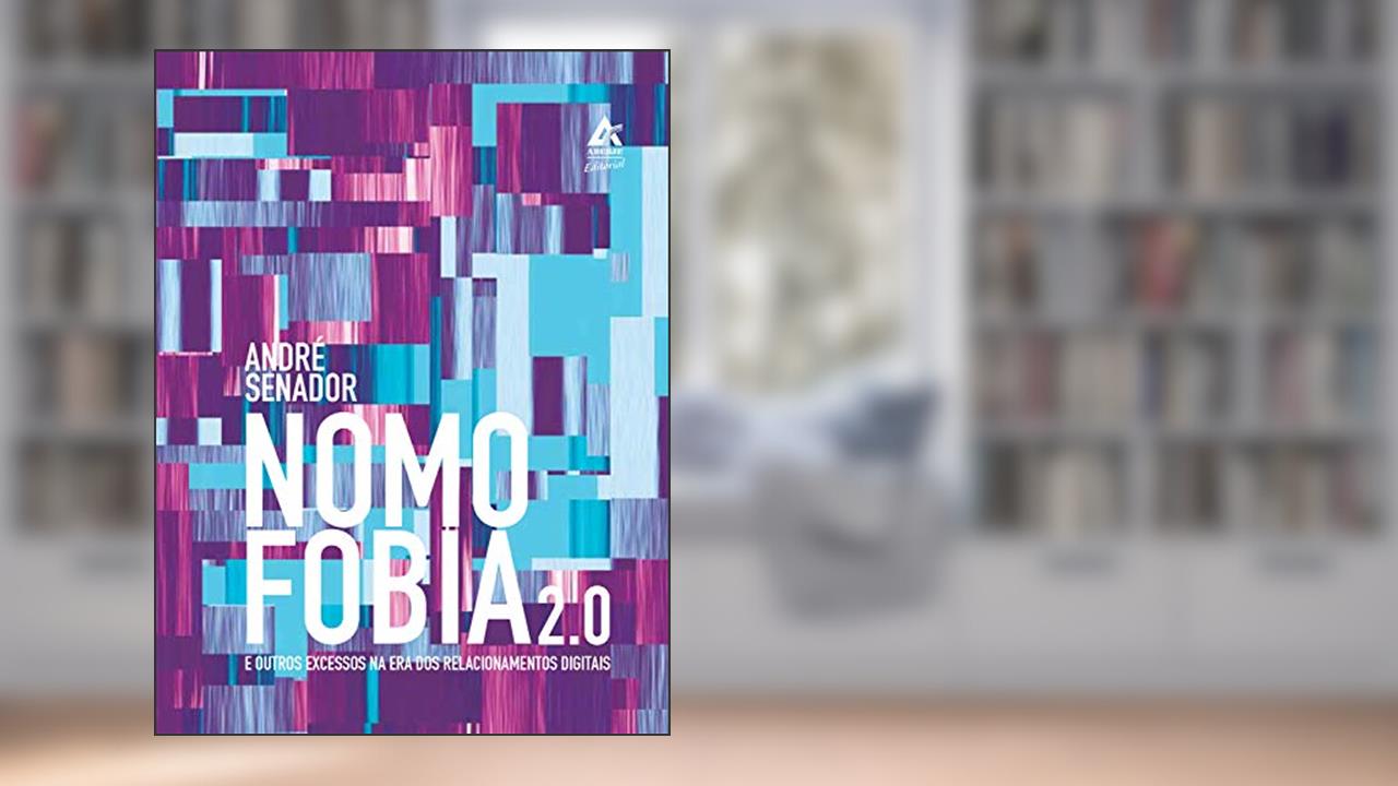 Capa de Nomofobia 2.0: E outros excessos na era dos relacionamentos digitais, do autor André Senador