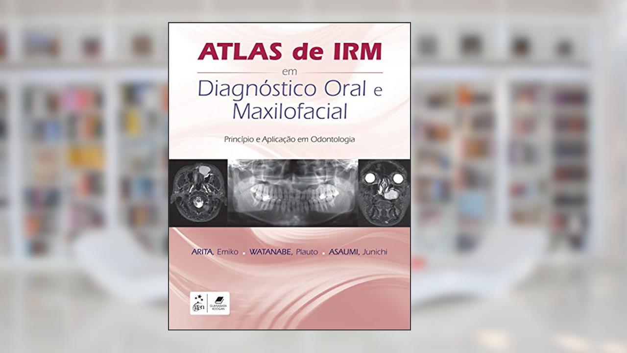 Capa de Atlas de IRM em Diagnóstico Oral e Maxilofacial: Princípio e Aplicação em Odontologia, do autor Emiko Emiko Saito Arita