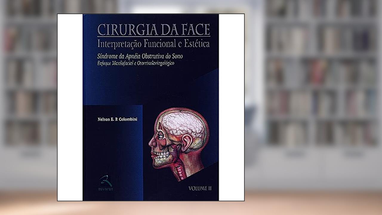 Capa de Cirurgia da Face Interpretação Funcional e Estética - Volume II: Síndrome da Apneia Obstrutiva do Sono - Enfoque Maxilofacial e otorrinolaringológico: Volume 2, do autor Nelson E. P. Colombini
