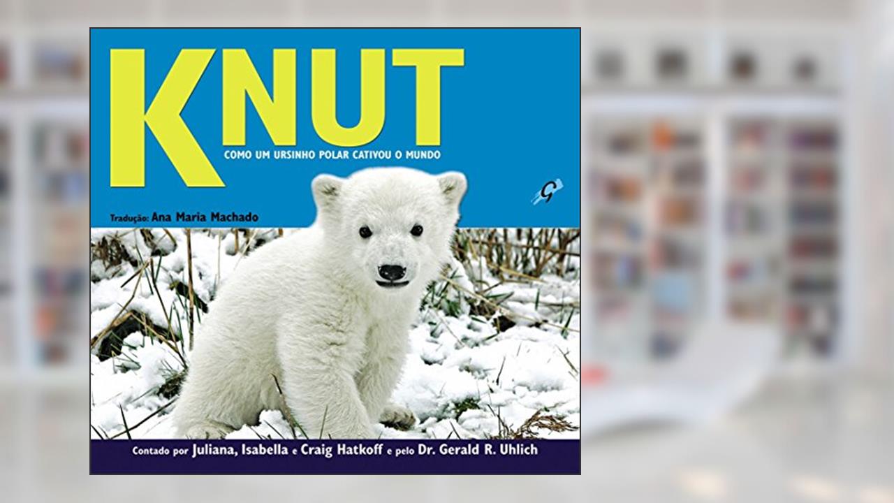 Capa de Knut. Como Um Ursinho Polar Cativou o Mundo, do autor Juliana Hatkoff