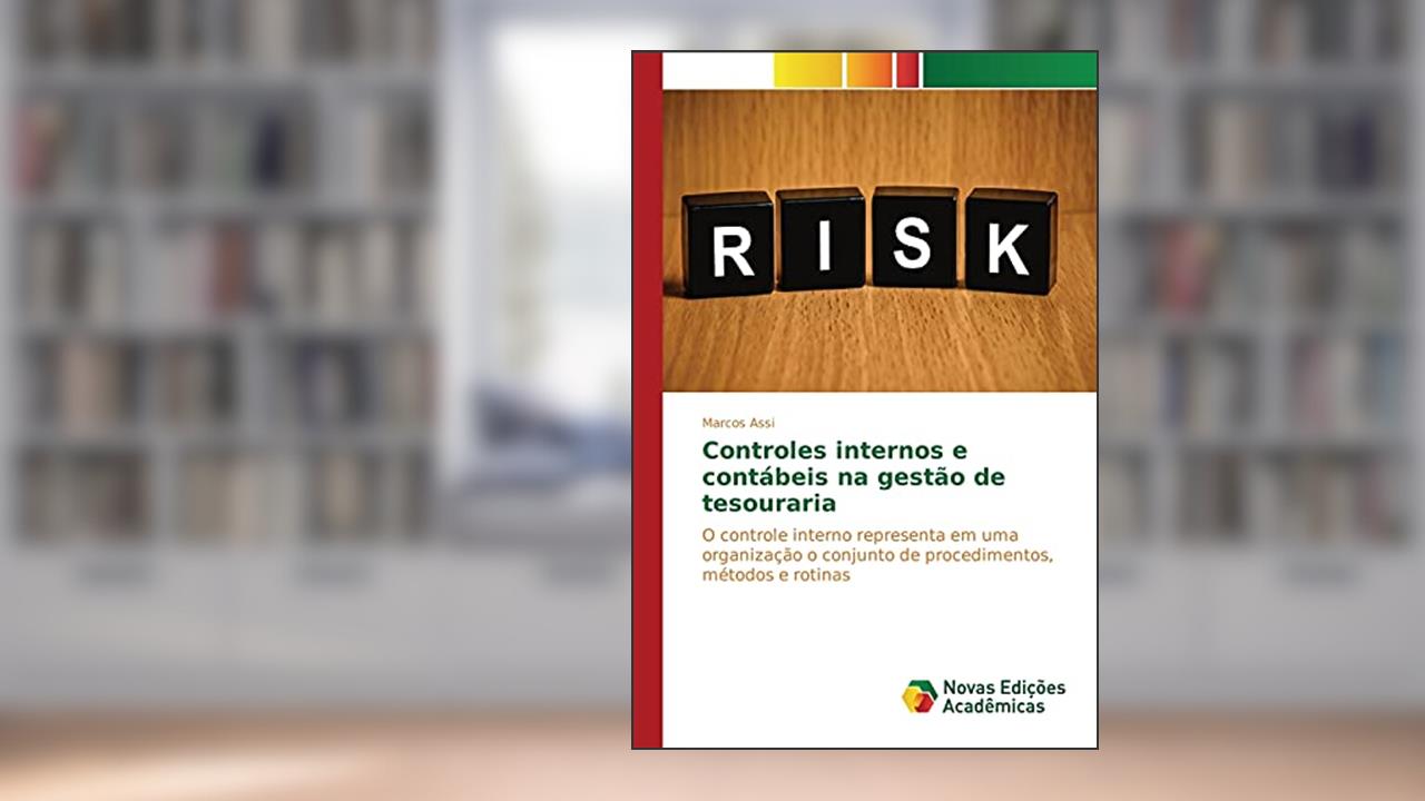 Capa de Controles internos e contábeis na gestão de tesouraria: O controle interno representa em uma organização o conjunto de procedimentos, métodos e rotinas, do autor Assi Marcos