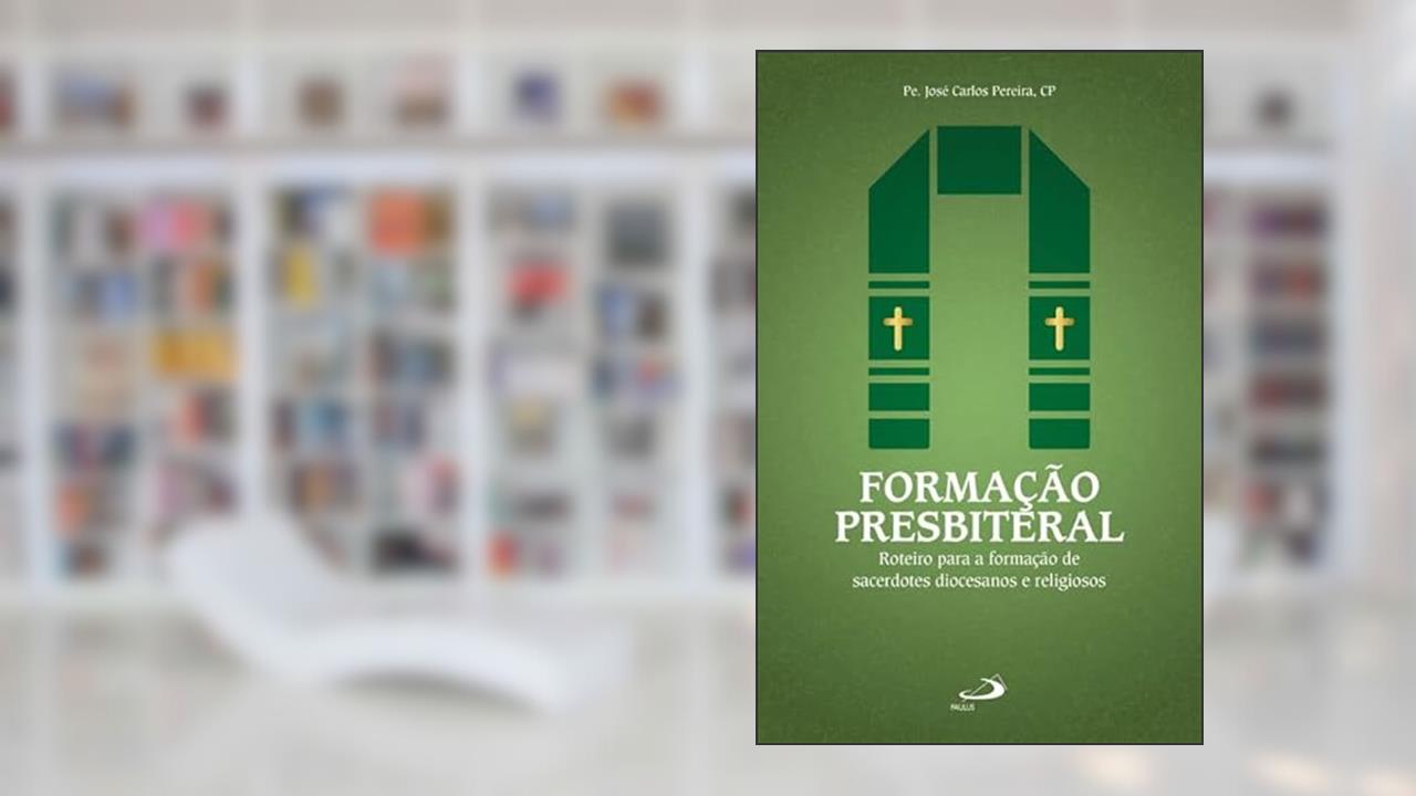 Capa de FORMAÇÃO PRESBITERAL - ROTEIRO PARA A FORMAÇÃO DE SACERDOTES DIOCESANOS E RELIGIOSOS, do autor José Carlos Pereira