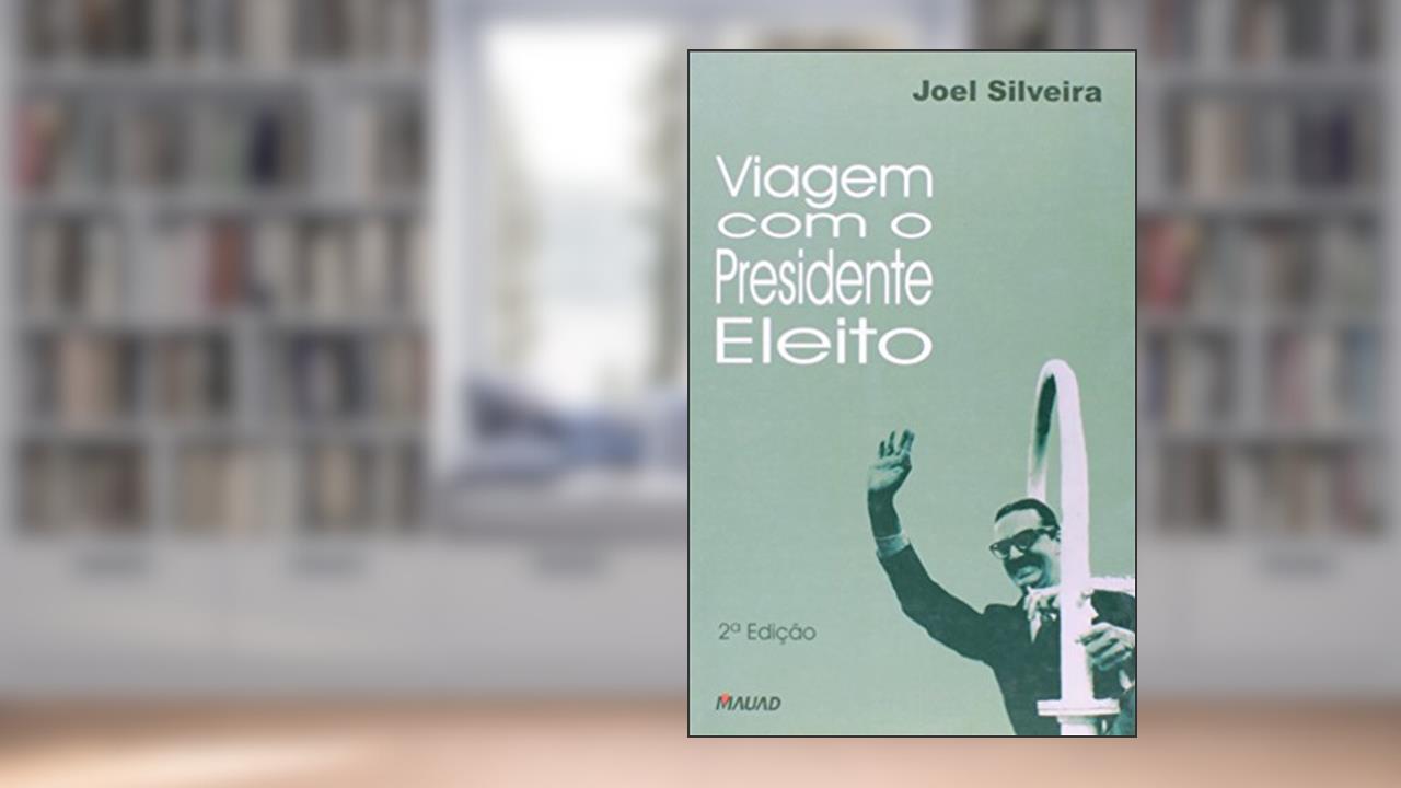Capa de Viagem com o Presidente Eleito, do autor Joel Silveira