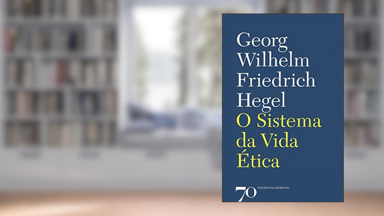Capa de O Sistema da Vida ética, do autor Georg Wilhelm Friedrich Hegel
