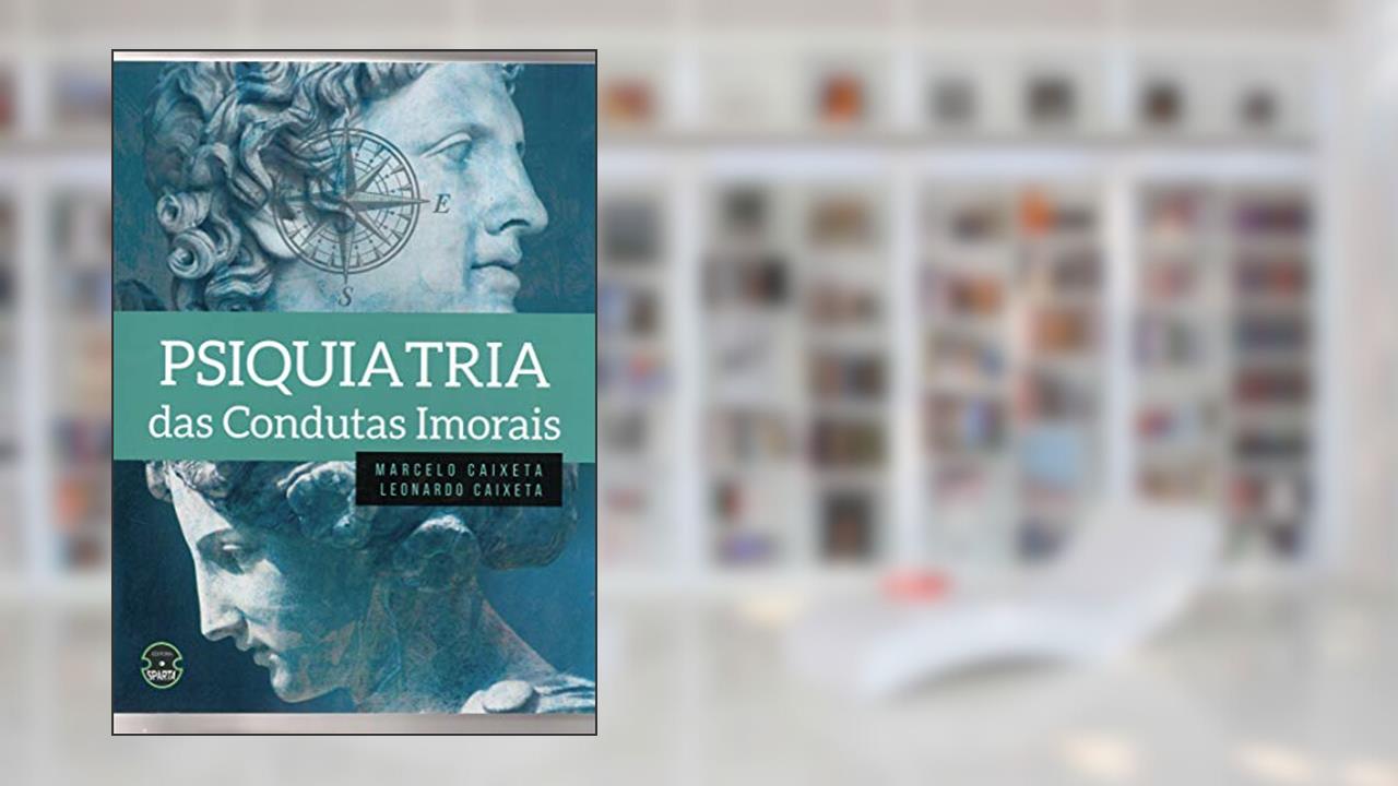 Capa de Psiquiatria das Condutas Imorais, do autor Marcelo Caixeta; Leonardo Caixeta