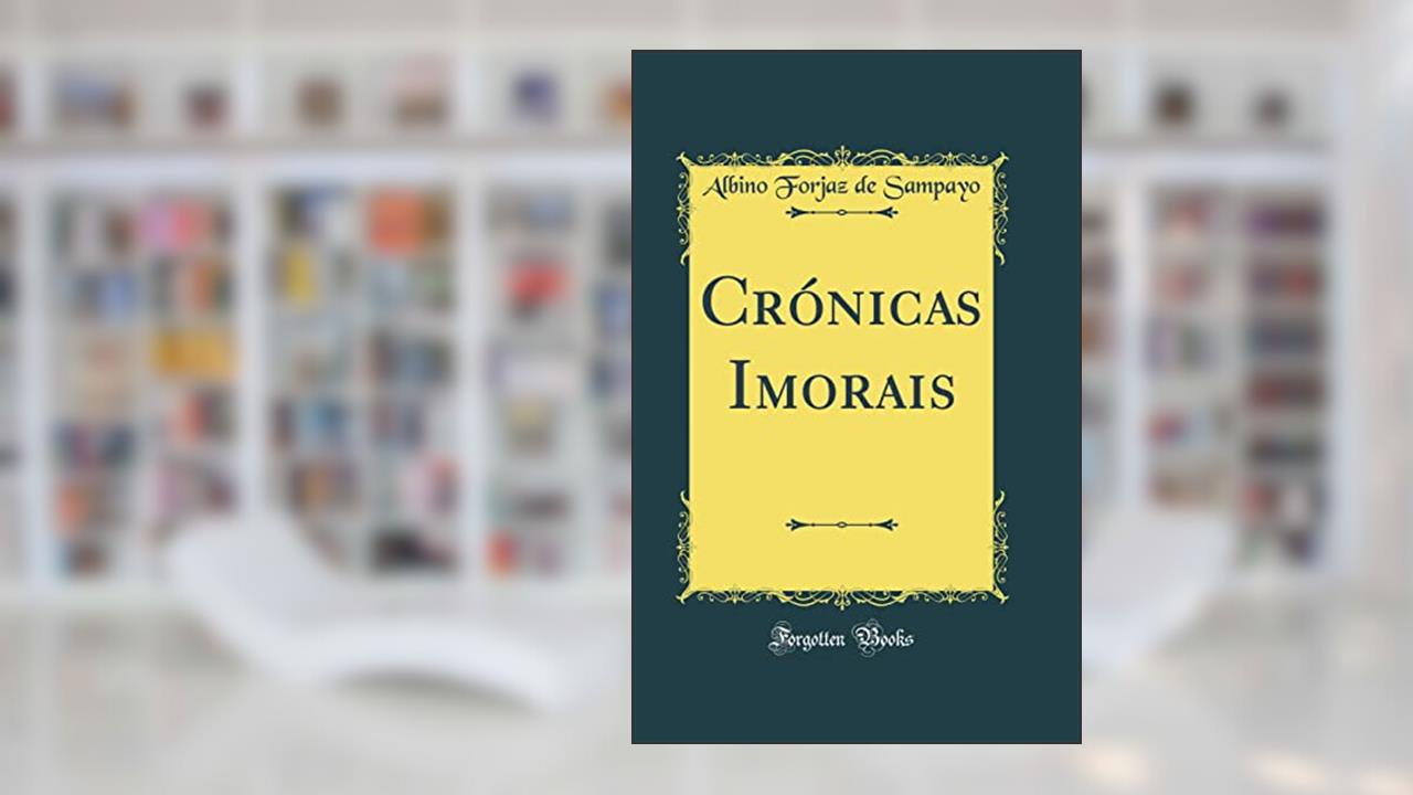 Capa de Crónicas Imorais (Classic Reprint), do autor Albino Forjaz de Sampayo