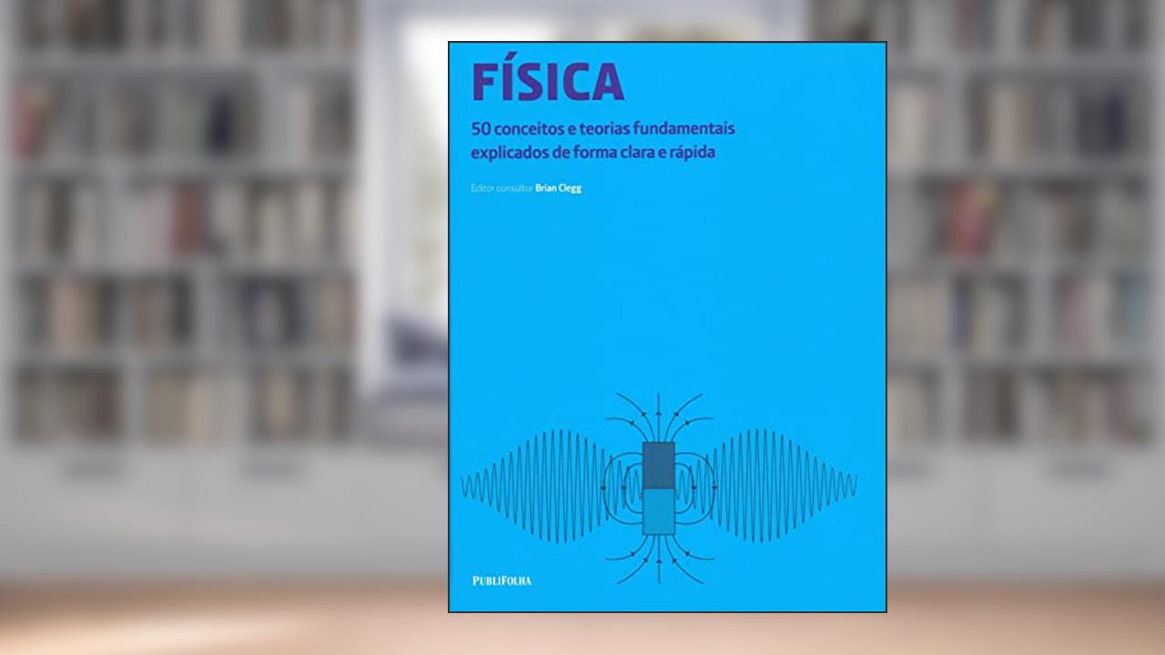 Capa de Física: 50 Conceitos e Teorias Fundamentais Explicados de Forma Clara e Rápida, do autor Brian Clegg