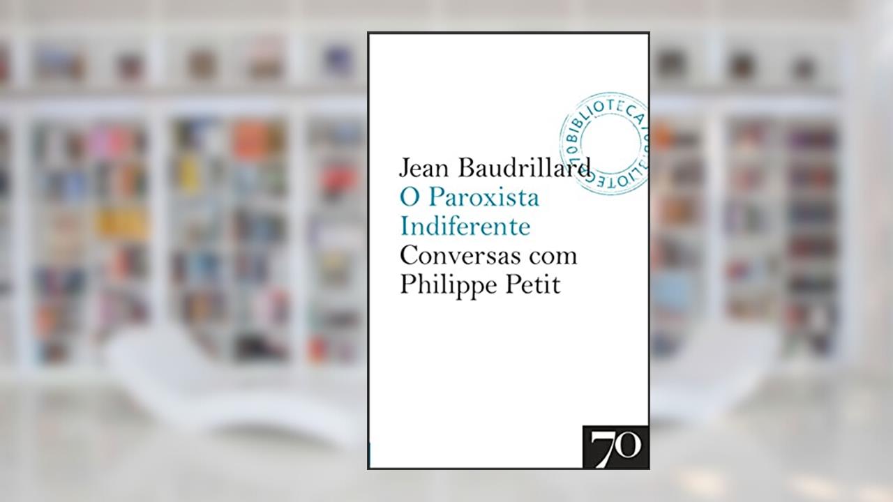 Capa de O Paroxista Indiferente: Conversas com Philippe Petit, do autor Jean Baudrillard