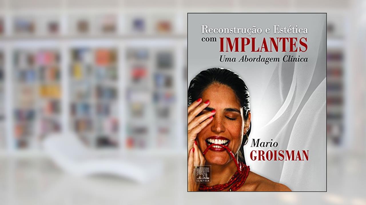 Capa de Reconstrução e Estética com Implantes. Uma Abordagem Clinica, do autor Mario Groisman