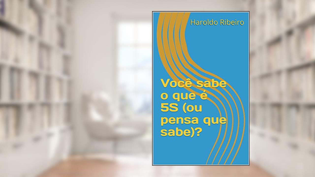 Capa de Você sabe o que é 5S (ou pensa que sabe)? (5S - Ou você implanta, ou você implanta! Livro 1), do autor Haroldo Ribeiro