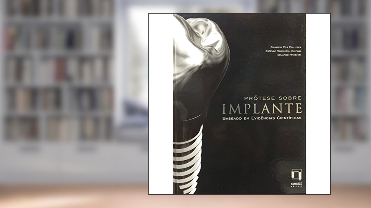 Capa de Prótese Sobre Implante. Baseado em Evidências Científicas, do autor Eduardo Piza Pellizzer