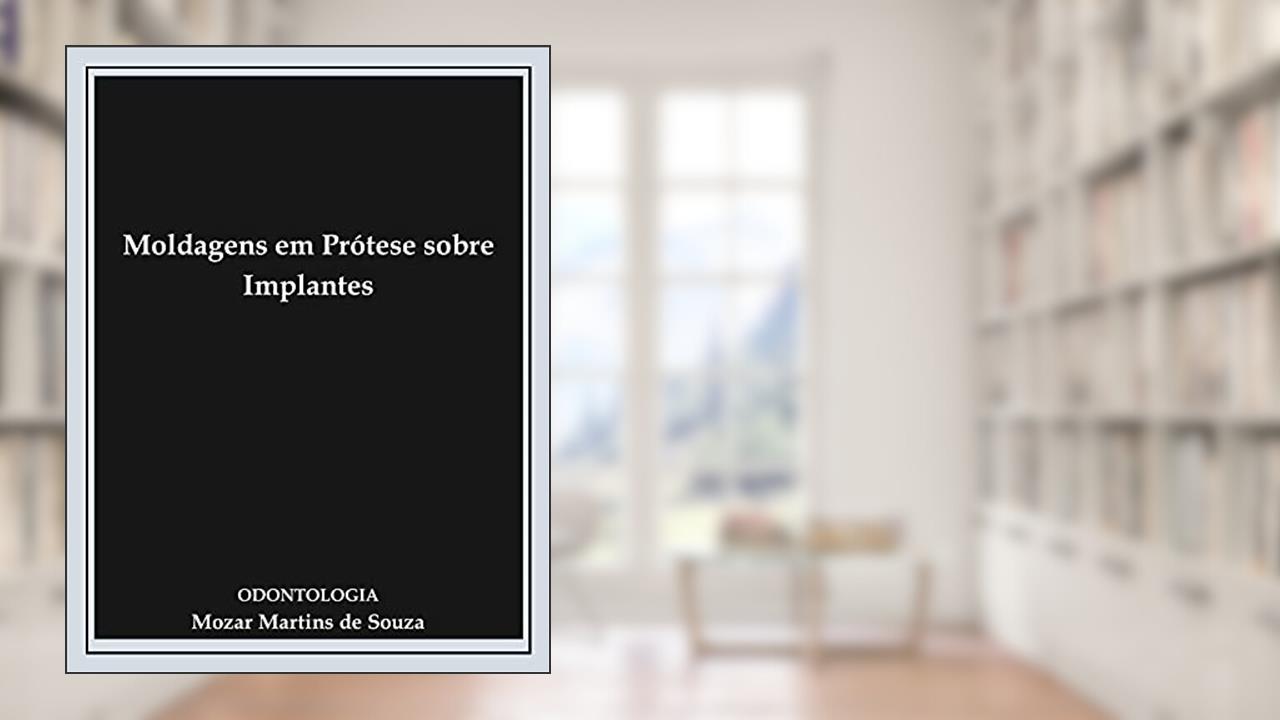 Capa de Moldagens em Prótese sobre Implantes: Prótese Odontológica, do autor Mozar Martins
