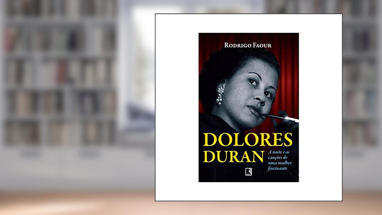 Capa de Dolores Duran: A noite e as canções de uma mulher fascinante: A noite e as canções de uma mulher fascinante, do autor Rodrigo Faour
