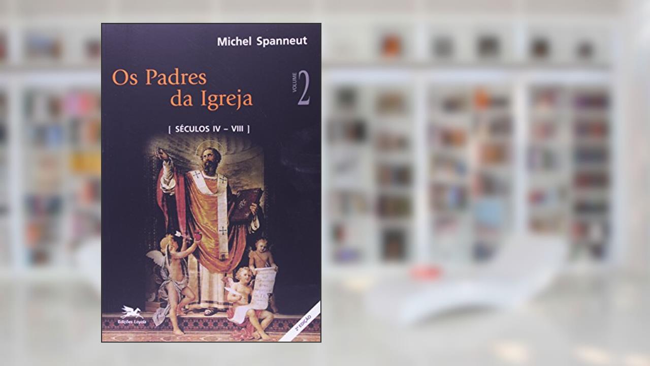 Capa de Os padres da Igreja - Vol. II: Volumes II: Séculos IV a VIII, do autor Michel Spanneut