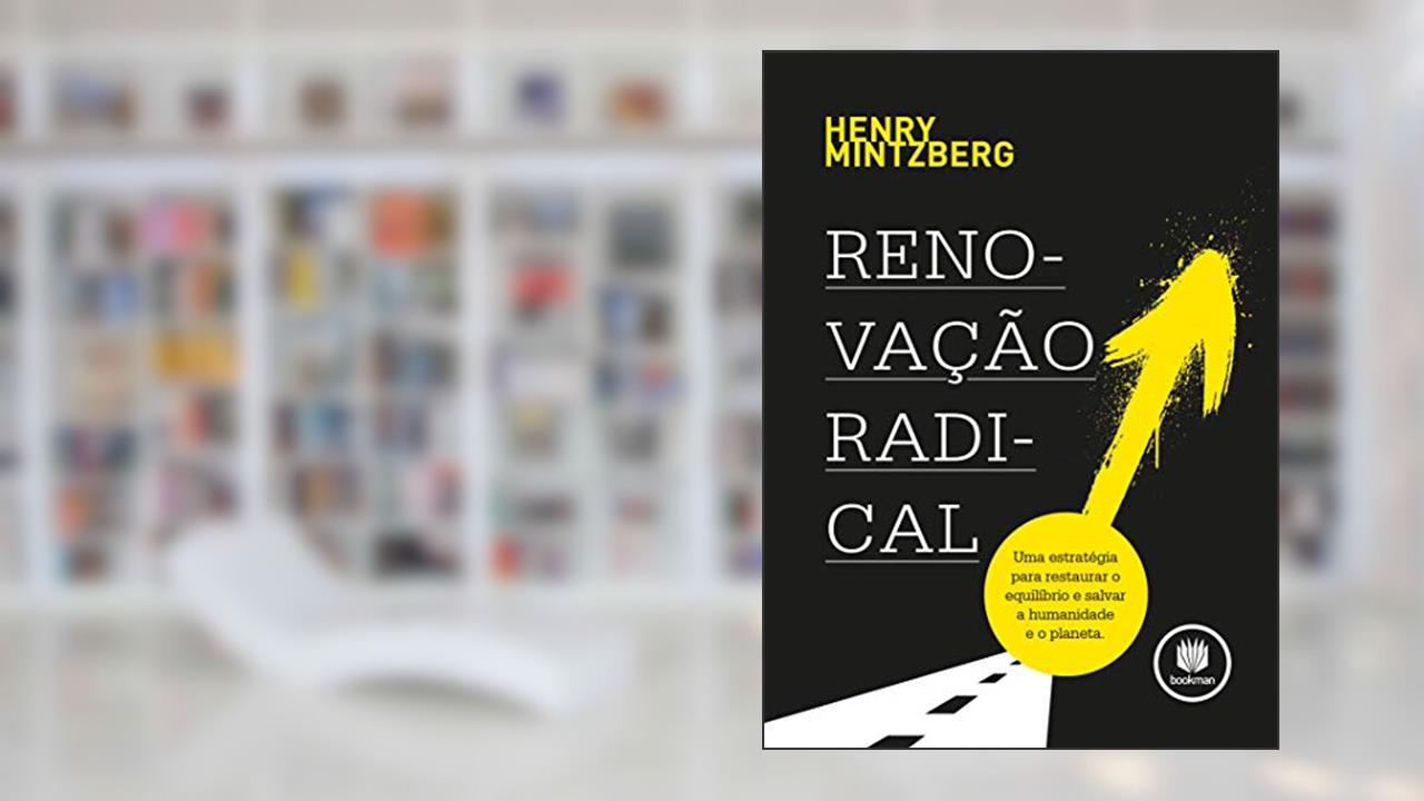 Capa de Renovação Radical: Uma Estratégia para Restaurar o Equilíbrio e Salvar a Humanidade e o Planeta, do autor Henry Mintzberg