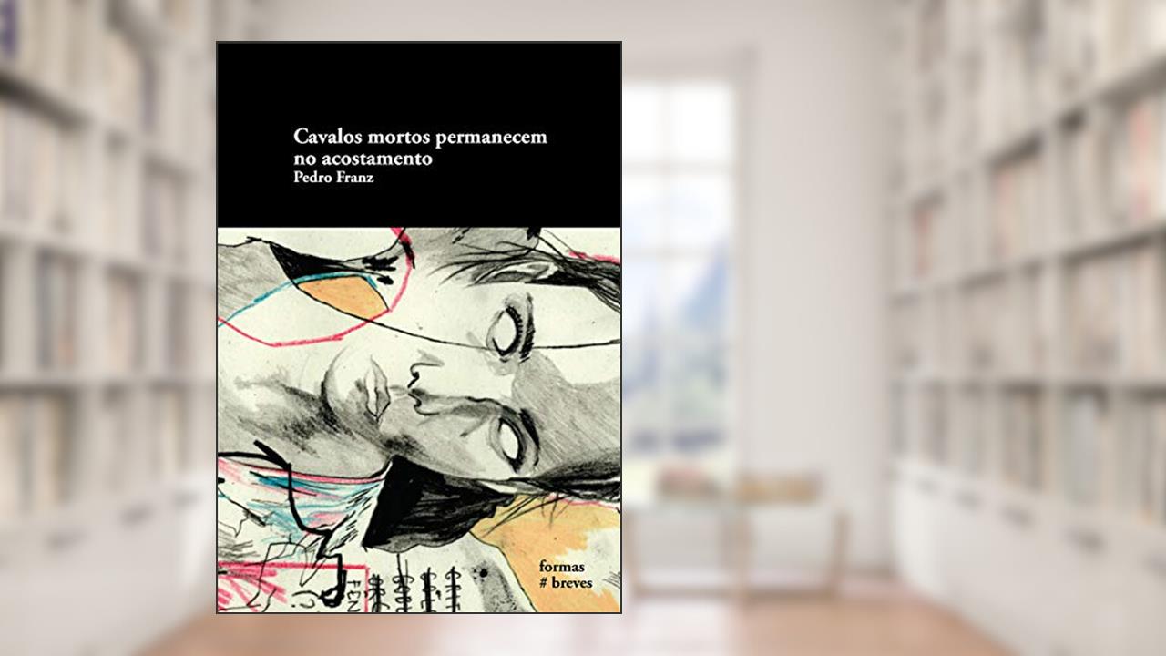 Capa de Cavalos mortos permanecem no acostamento (Formas Breves), do autor Pedro Franz