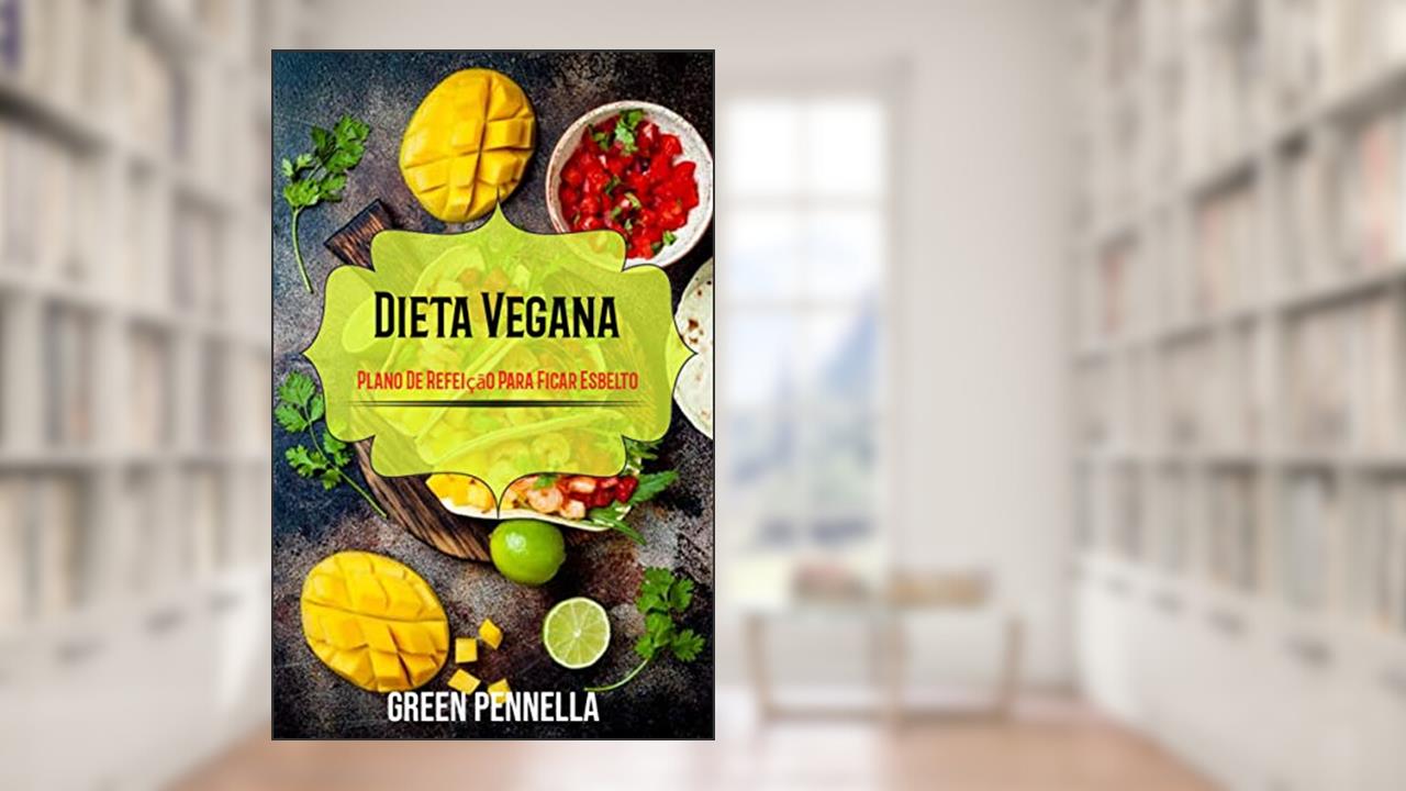 Capa de Dieta Vegana: Plano De Refeição Para Ficar Esbelto, do autor Green Pennella