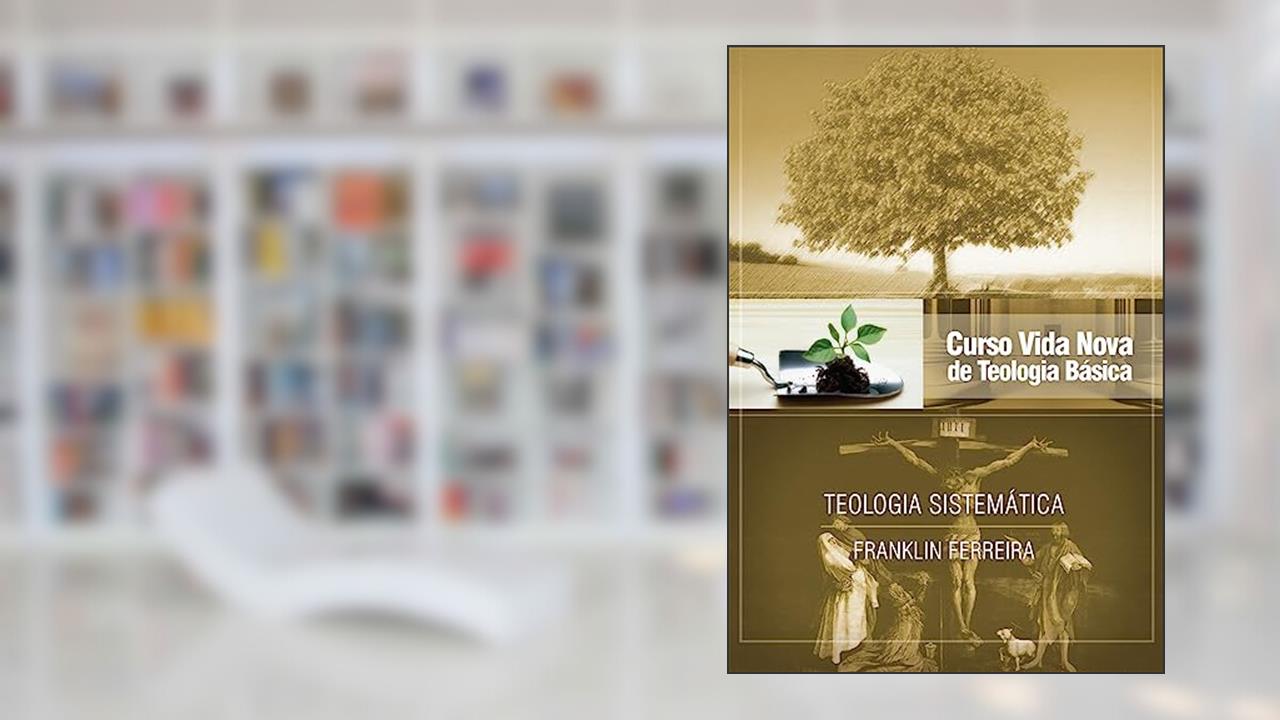 Capa de Curso Vida Nova de Teologia Básica - Vol. 7 - Teologia Sistemática - Nova Edição - Publicado Anteriormente sob o Título Teologia Cristã, do autor Franklin Ferreira