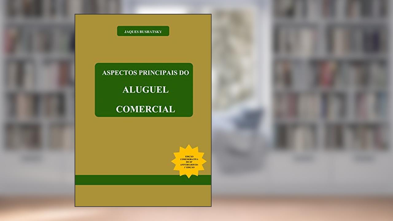 Capa de Aspectos Principais do Aluguel Comercial: Matérias jurídicas publicadas e selecionadas (Comemorativa), do autor Jaques Bushatsky
