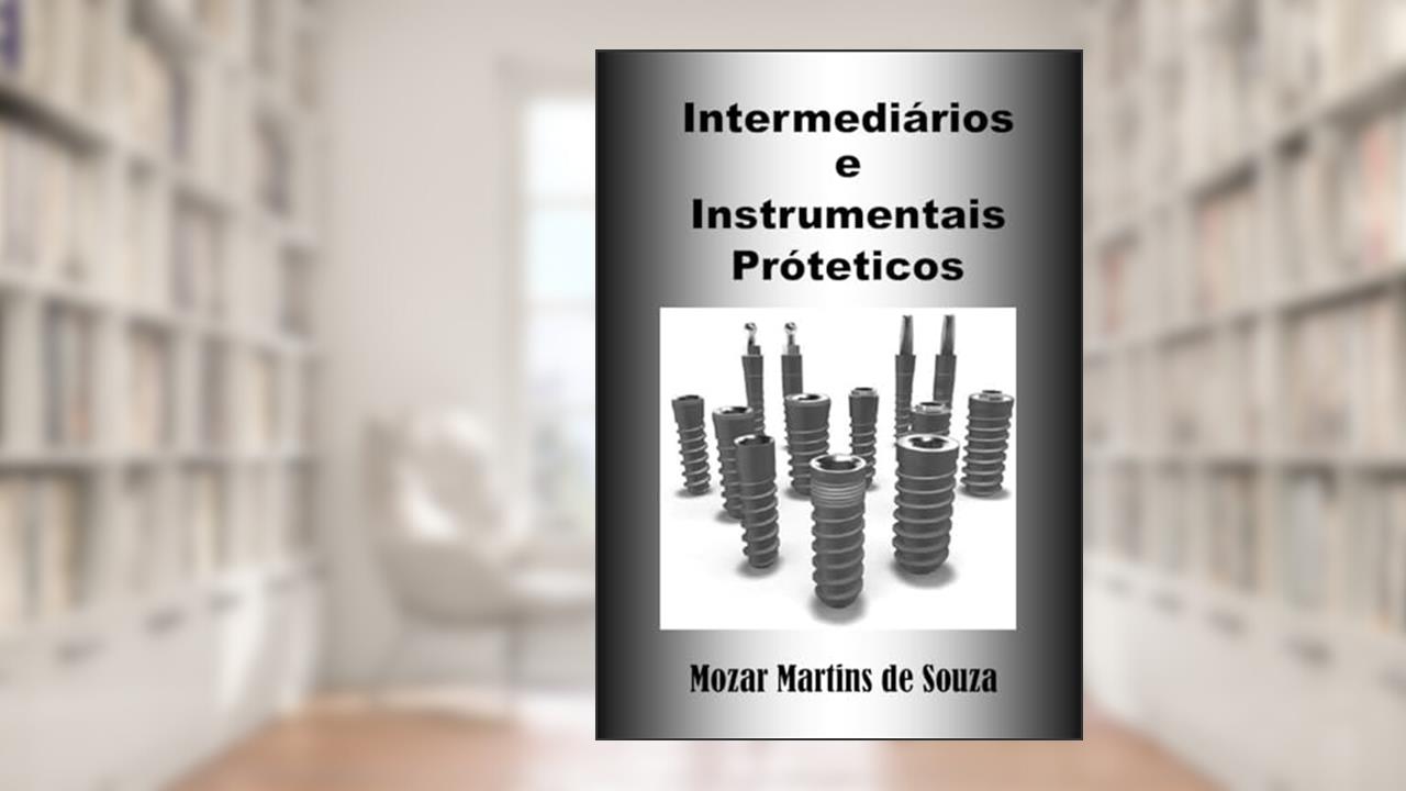 Capa de Intermediários e Instrumental Protético: Prótese Odontológica, do autor Mozar M de Souza