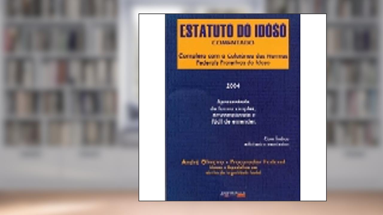 Capa de Estatuto Do Idoso - Comentado - Completo Com A Coletânea Das Normas Federais Protetivas Do Idoso, do autor André Oliveira
