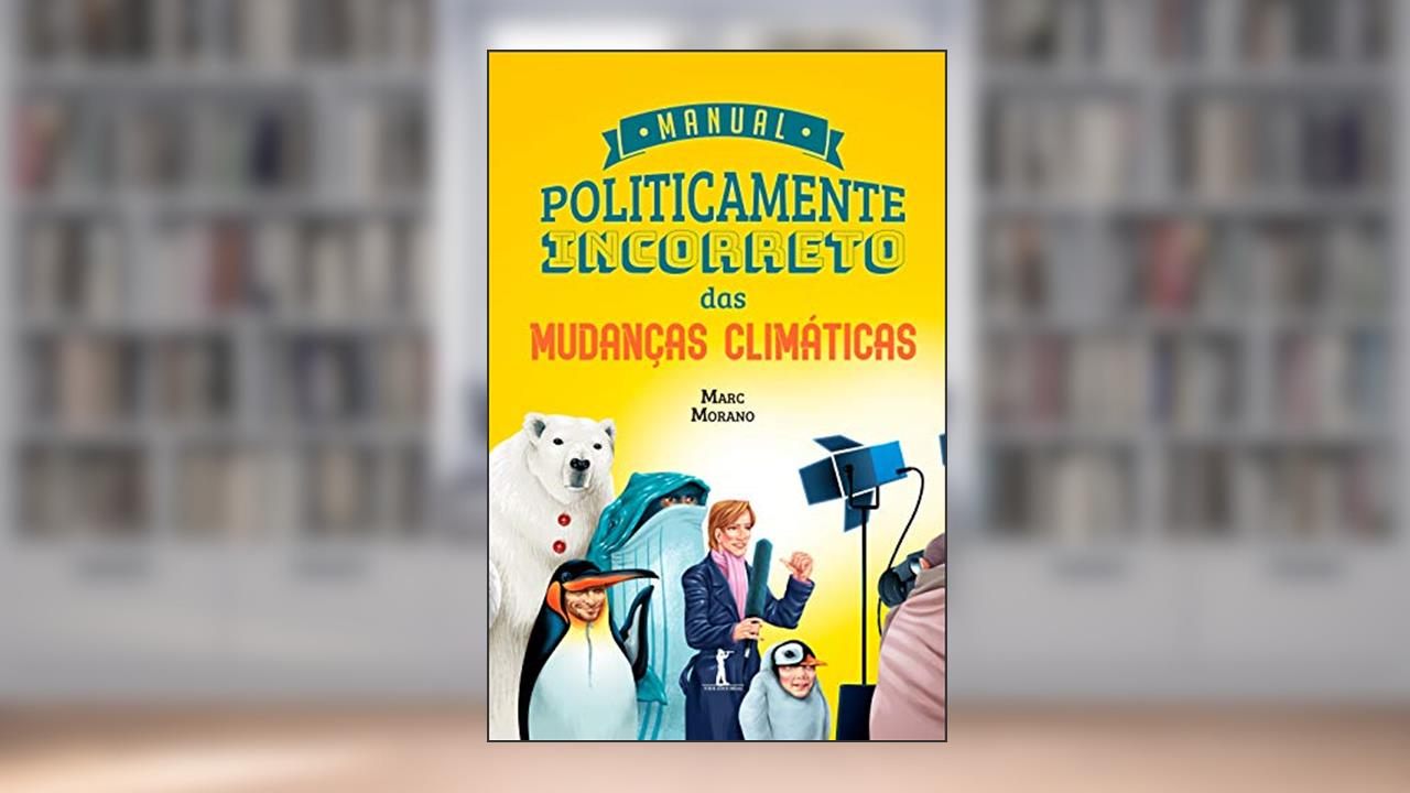 Capa de Manual Politicamente Incorreto Das Mudanças Climáticas, do autor Marc Morano