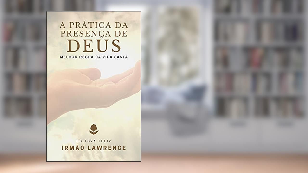 Capa de A Prática da Presença de Deus: A Melhor Regra da Vida Santa, do autor Irmão Lawrence