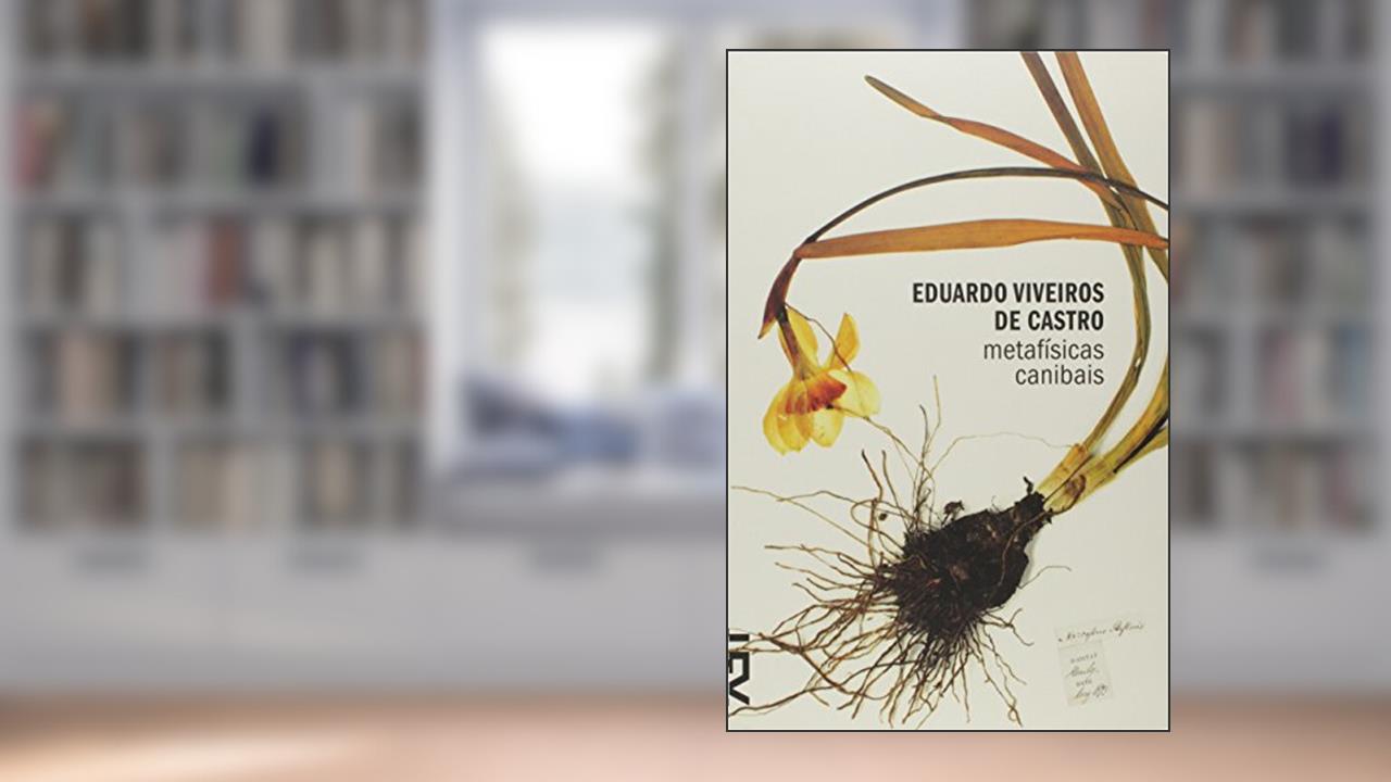 Capa de Metafísicas Canibais, do autor Eduardo Viveiros de Castro