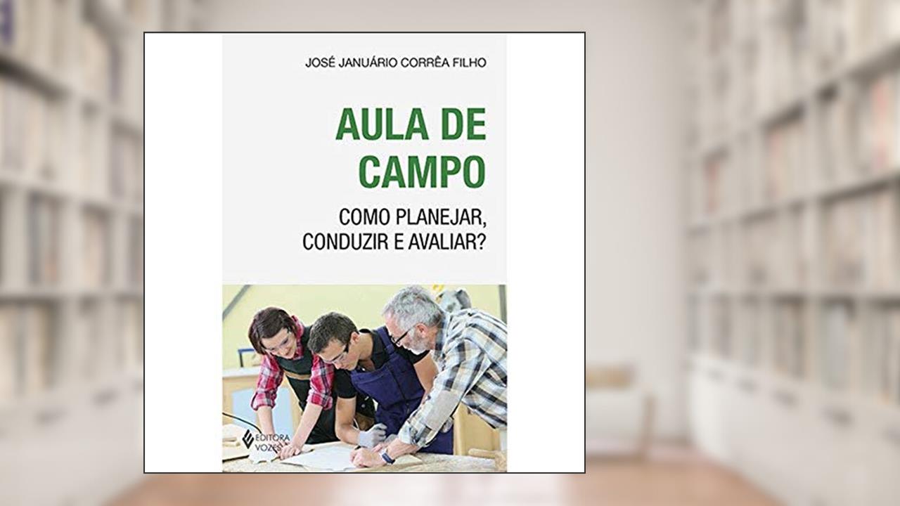 Capa de Aula de campo: Como planejar, conduzir e avaliar?, do autor José Januário Corrêa Filho