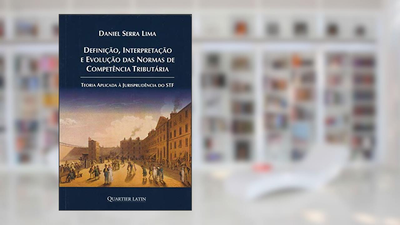 Capa de Definição Interpretação e Evolução das Normas de Competência Tributária, do autor Daniel Serra Lima