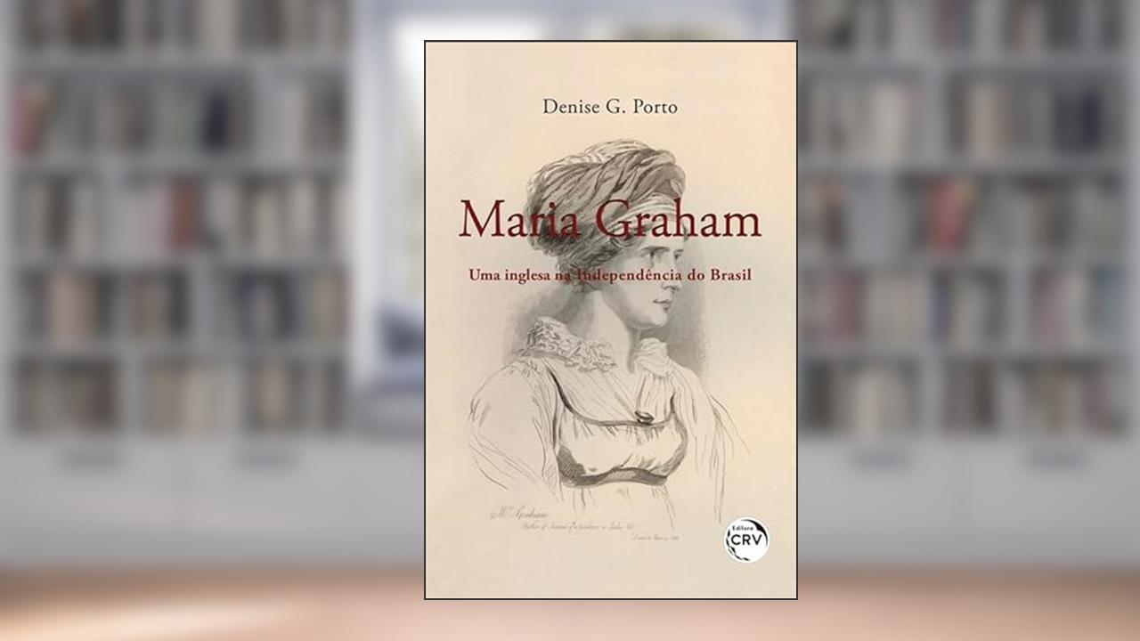 Capa de Maria graham:: uma inglesa na Independência do Brasil, do autor Denise G. Porto