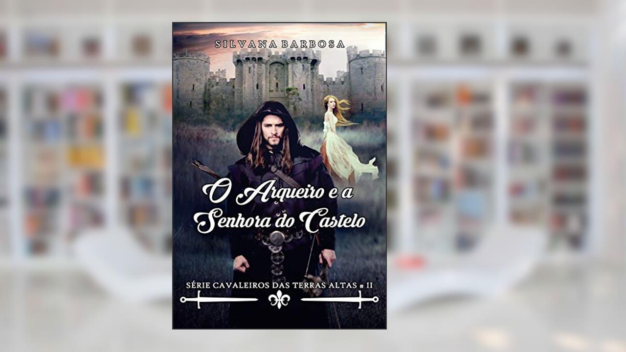 Capa de O arqueiro e a senhora do castelo, do autor Silvana Barbosa