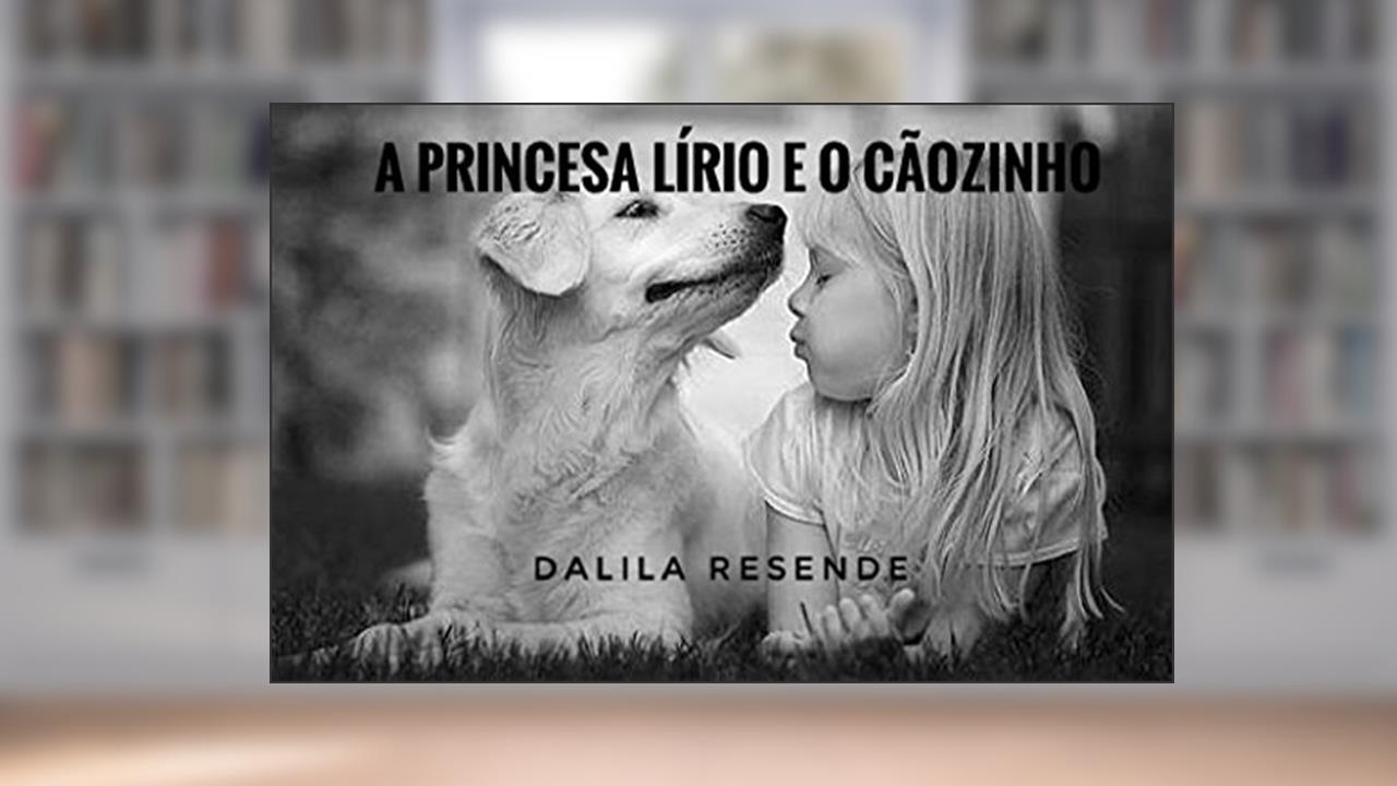 Capa de A Princesa Lírio e o Cãozinho (As Aventuras da Princesa Lírio Livro 5), do autor Dalila Resende